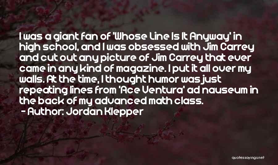 Jordan Klepper Quotes: I Was A Giant Fan Of 'whose Line Is It Anyway' In High School, And I Was Obsessed With Jim