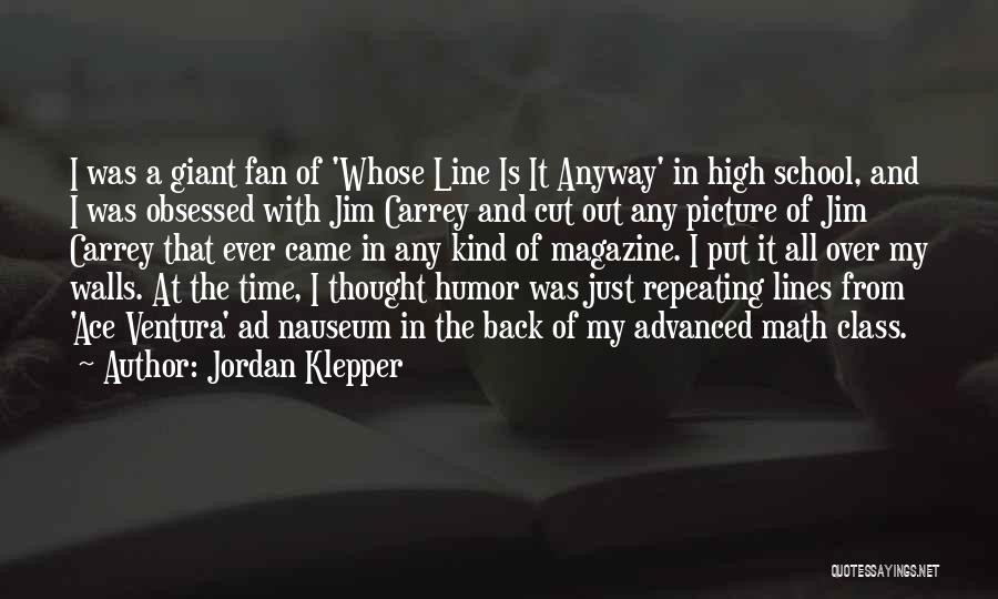 Jordan Klepper Quotes: I Was A Giant Fan Of 'whose Line Is It Anyway' In High School, And I Was Obsessed With Jim