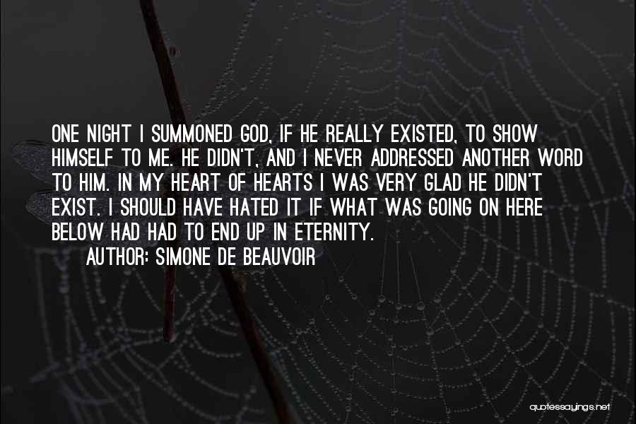 Simone De Beauvoir Quotes: One Night I Summoned God, If He Really Existed, To Show Himself To Me. He Didn't, And I Never Addressed