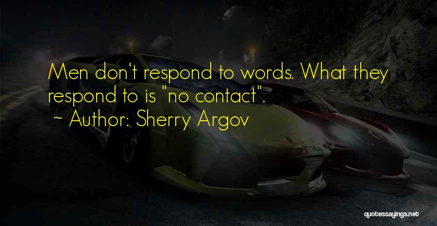 Sherry Argov Quotes: Men Don't Respond To Words. What They Respond To Is No Contact.