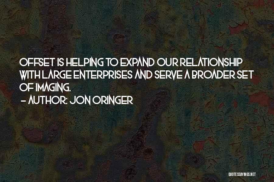 Jon Oringer Quotes: Offset Is Helping To Expand Our Relationship With Large Enterprises And Serve A Broader Set Of Imaging.