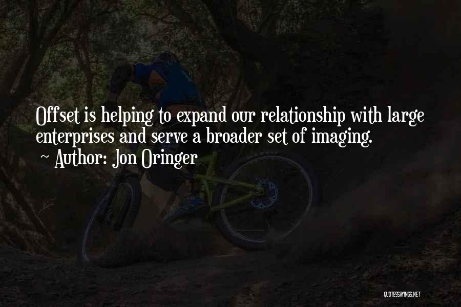 Jon Oringer Quotes: Offset Is Helping To Expand Our Relationship With Large Enterprises And Serve A Broader Set Of Imaging.