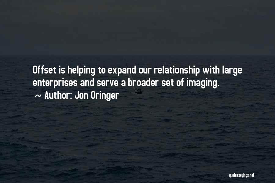 Jon Oringer Quotes: Offset Is Helping To Expand Our Relationship With Large Enterprises And Serve A Broader Set Of Imaging.