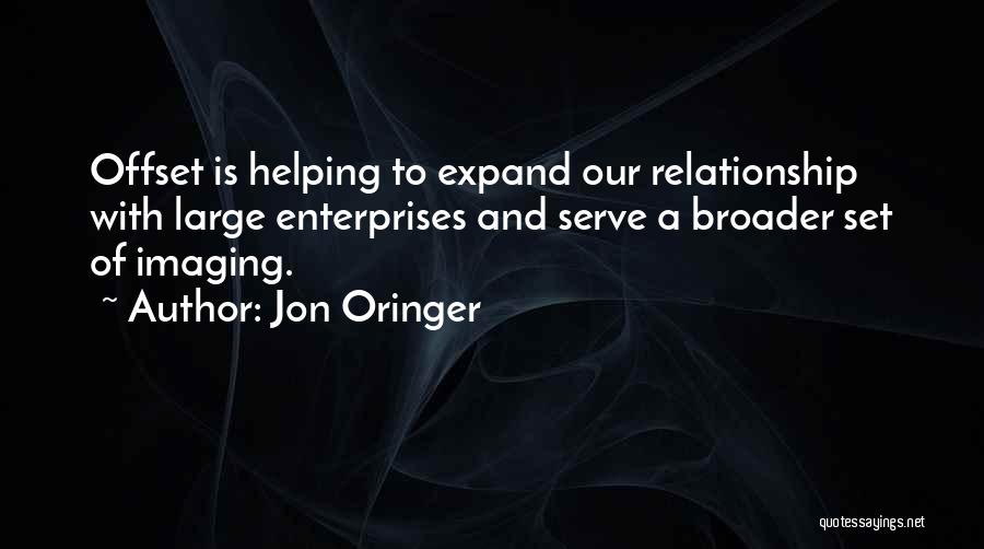 Jon Oringer Quotes: Offset Is Helping To Expand Our Relationship With Large Enterprises And Serve A Broader Set Of Imaging.