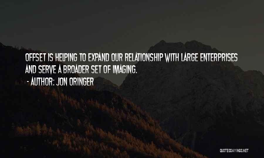 Jon Oringer Quotes: Offset Is Helping To Expand Our Relationship With Large Enterprises And Serve A Broader Set Of Imaging.