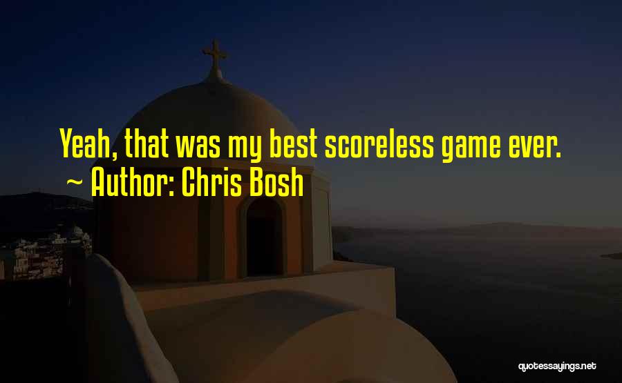 Chris Bosh Quotes: Yeah, That Was My Best Scoreless Game Ever.