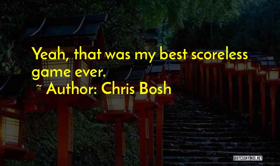 Chris Bosh Quotes: Yeah, That Was My Best Scoreless Game Ever.