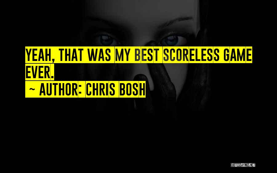 Chris Bosh Quotes: Yeah, That Was My Best Scoreless Game Ever.