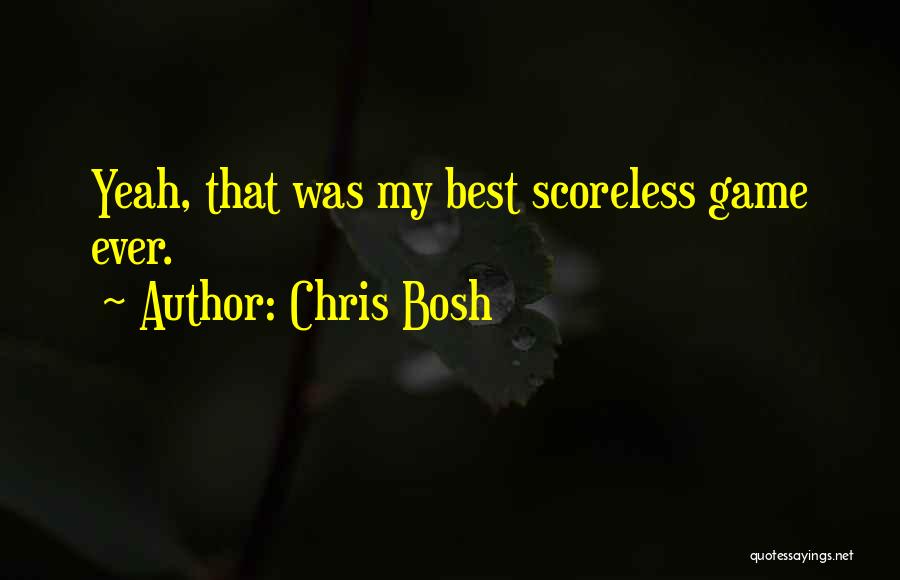 Chris Bosh Quotes: Yeah, That Was My Best Scoreless Game Ever.