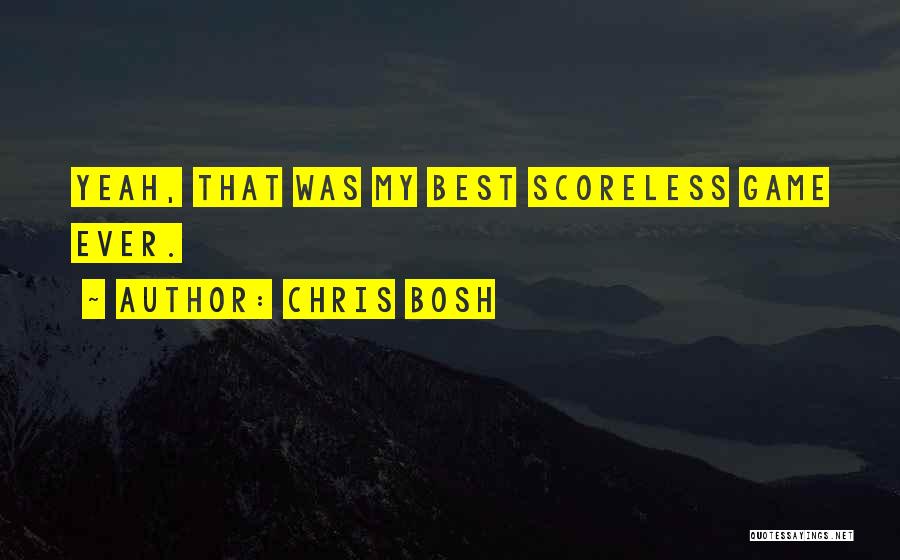 Chris Bosh Quotes: Yeah, That Was My Best Scoreless Game Ever.