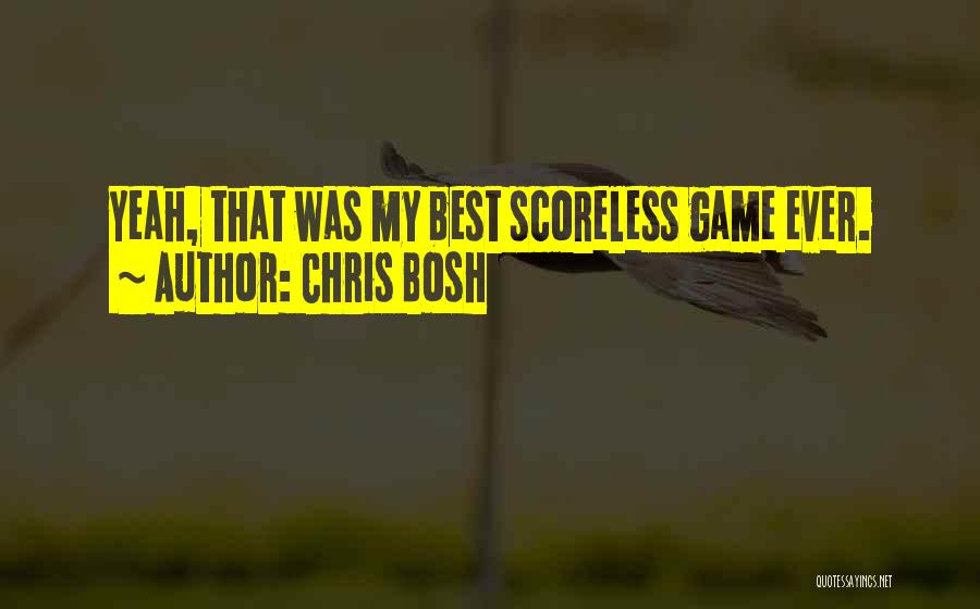 Chris Bosh Quotes: Yeah, That Was My Best Scoreless Game Ever.