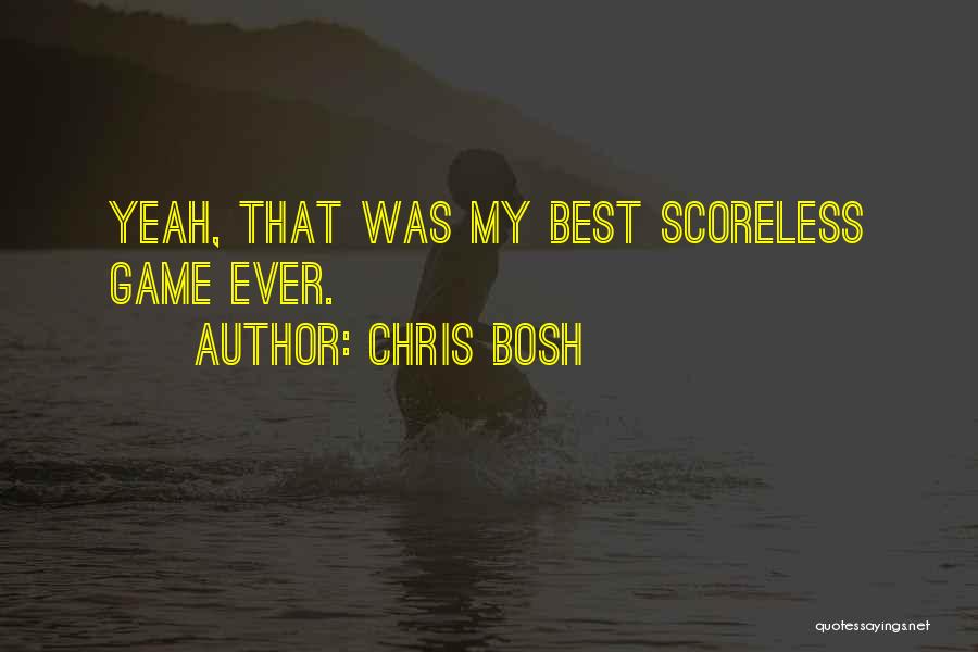 Chris Bosh Quotes: Yeah, That Was My Best Scoreless Game Ever.