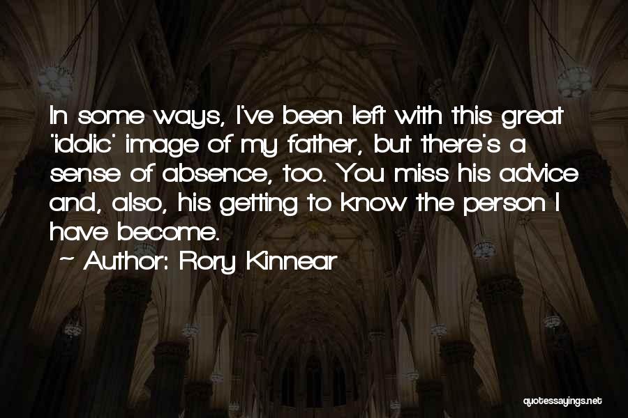 Rory Kinnear Quotes: In Some Ways, I've Been Left With This Great 'idolic' Image Of My Father, But There's A Sense Of Absence,