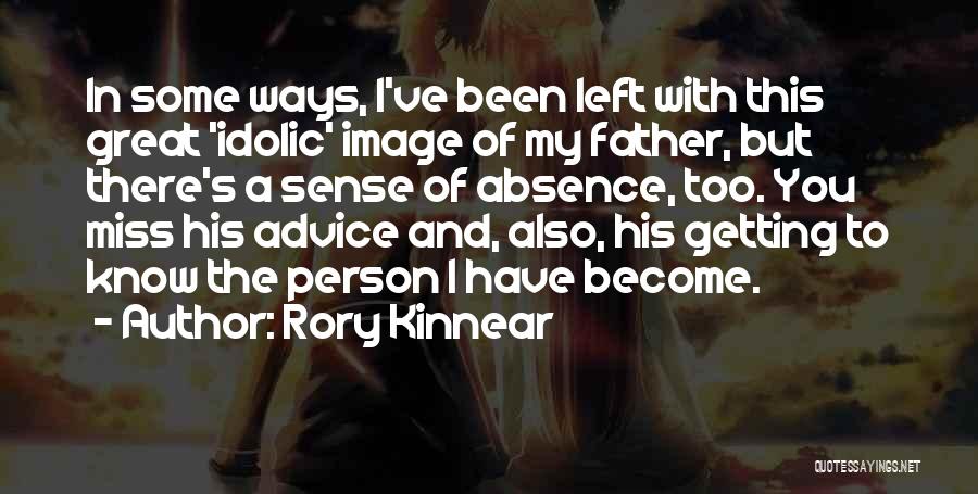 Rory Kinnear Quotes: In Some Ways, I've Been Left With This Great 'idolic' Image Of My Father, But There's A Sense Of Absence,