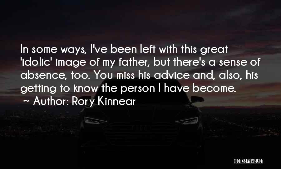 Rory Kinnear Quotes: In Some Ways, I've Been Left With This Great 'idolic' Image Of My Father, But There's A Sense Of Absence,