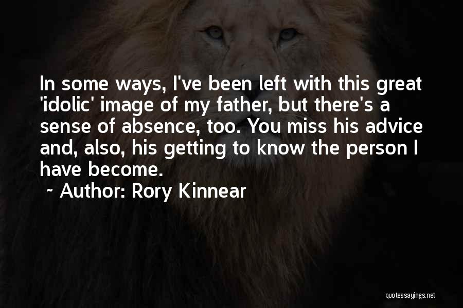 Rory Kinnear Quotes: In Some Ways, I've Been Left With This Great 'idolic' Image Of My Father, But There's A Sense Of Absence,