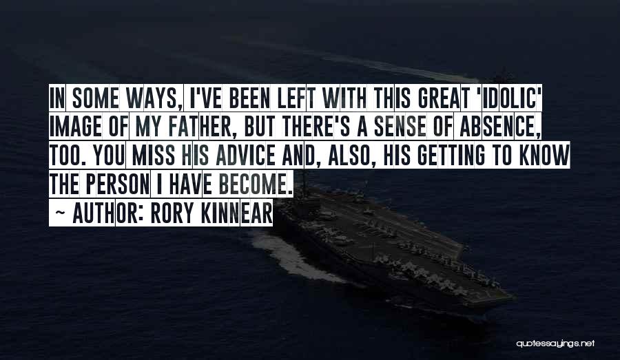 Rory Kinnear Quotes: In Some Ways, I've Been Left With This Great 'idolic' Image Of My Father, But There's A Sense Of Absence,