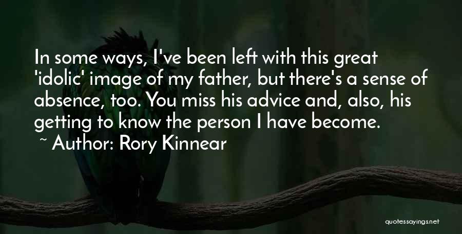 Rory Kinnear Quotes: In Some Ways, I've Been Left With This Great 'idolic' Image Of My Father, But There's A Sense Of Absence,