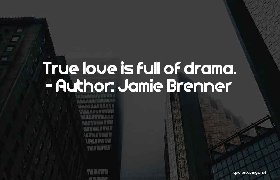 Jamie Brenner Quotes: True Love Is Full Of Drama.