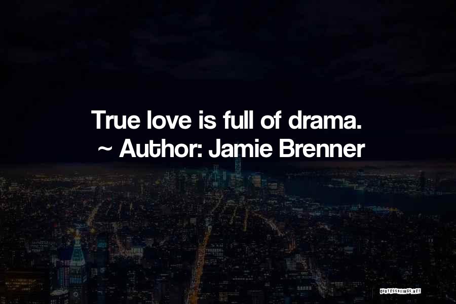 Jamie Brenner Quotes: True Love Is Full Of Drama.