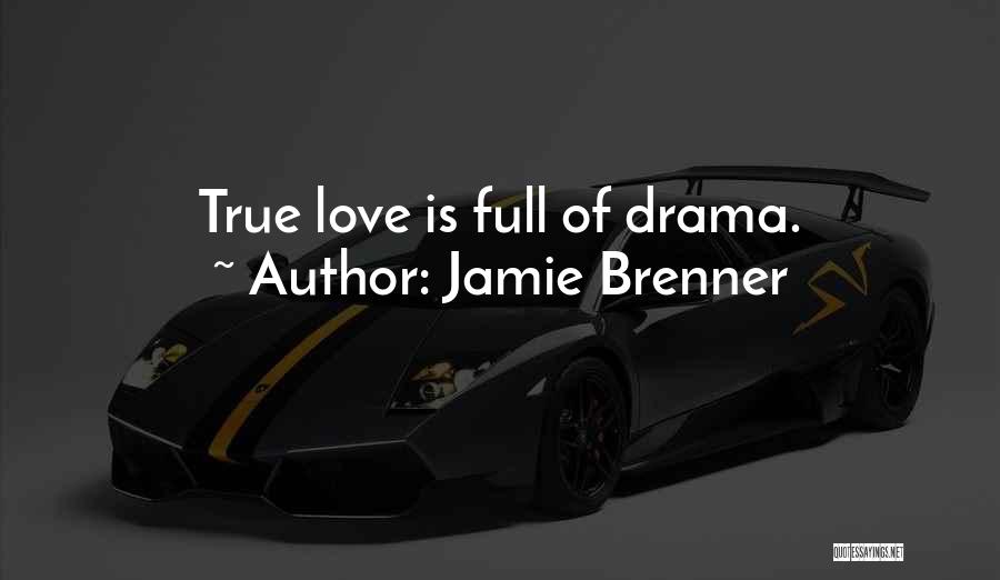 Jamie Brenner Quotes: True Love Is Full Of Drama.