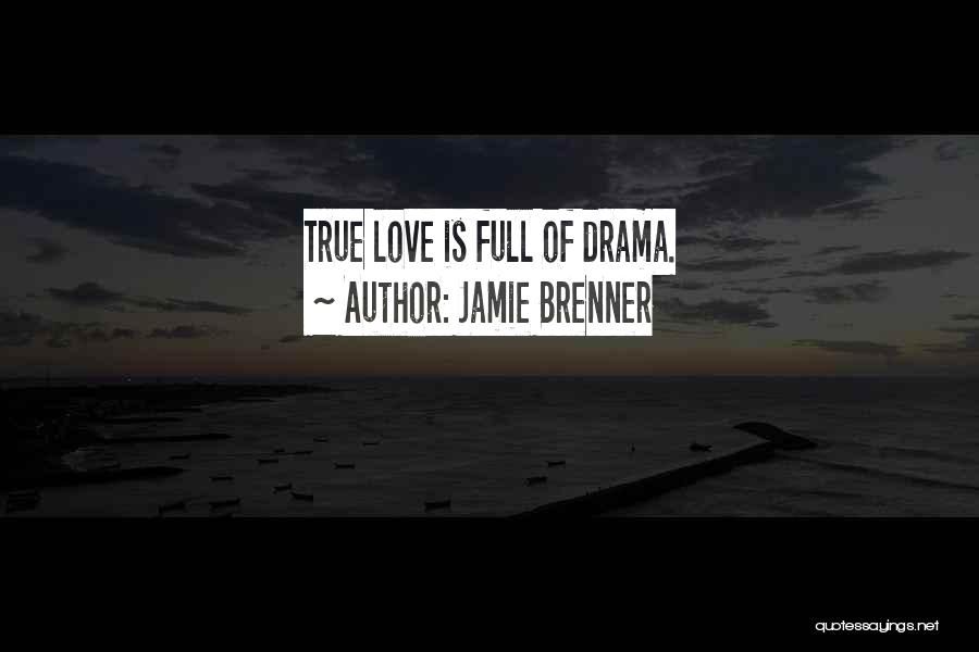Jamie Brenner Quotes: True Love Is Full Of Drama.