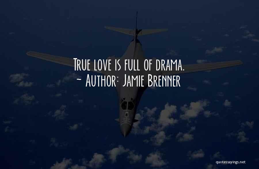 Jamie Brenner Quotes: True Love Is Full Of Drama.
