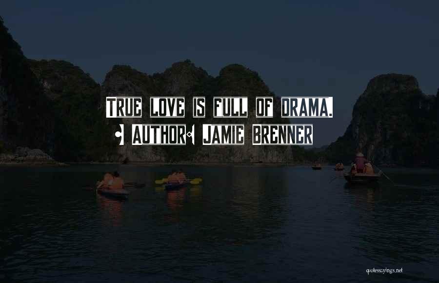 Jamie Brenner Quotes: True Love Is Full Of Drama.