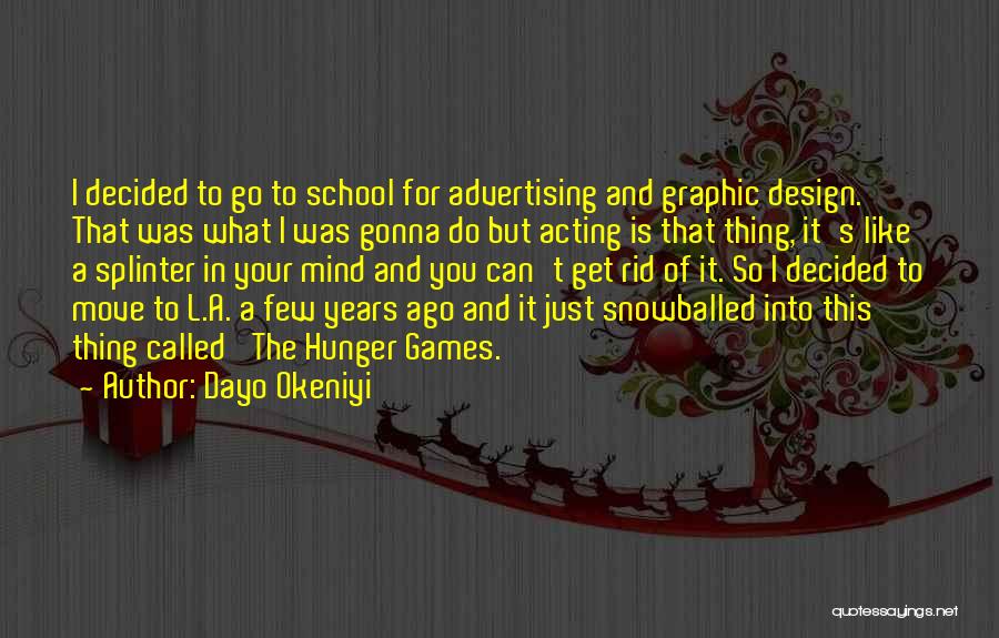 Dayo Okeniyi Quotes: I Decided To Go To School For Advertising And Graphic Design. That Was What I Was Gonna Do But Acting