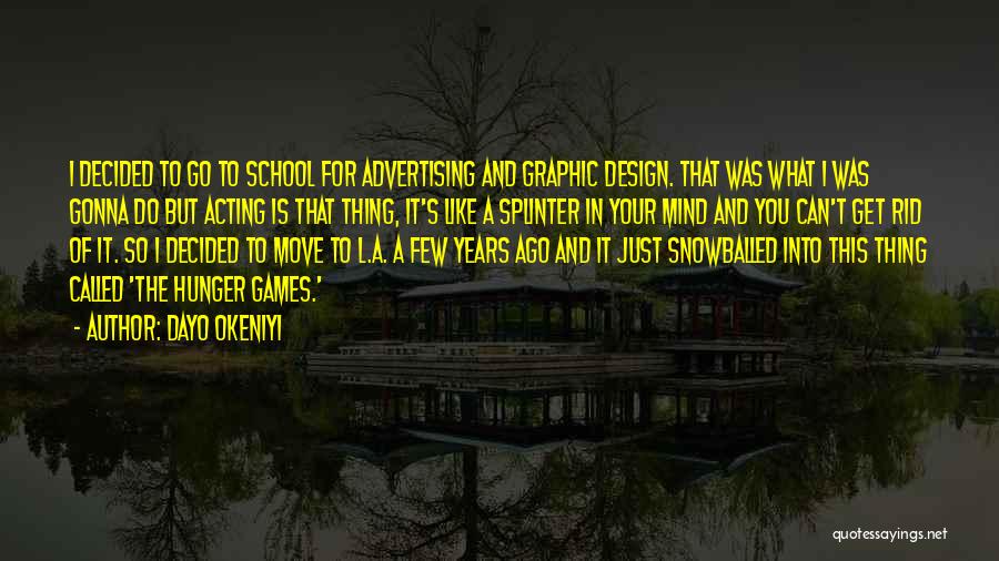 Dayo Okeniyi Quotes: I Decided To Go To School For Advertising And Graphic Design. That Was What I Was Gonna Do But Acting
