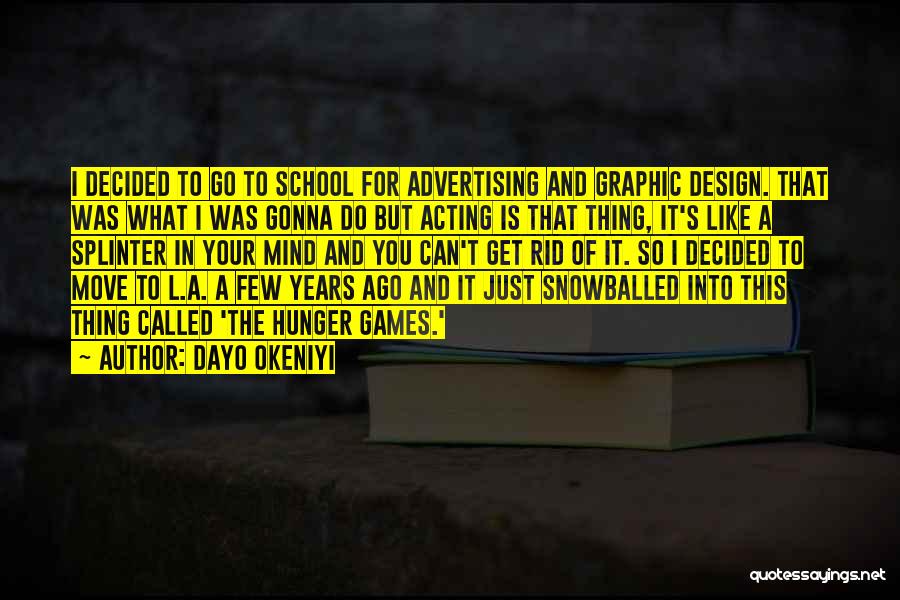 Dayo Okeniyi Quotes: I Decided To Go To School For Advertising And Graphic Design. That Was What I Was Gonna Do But Acting