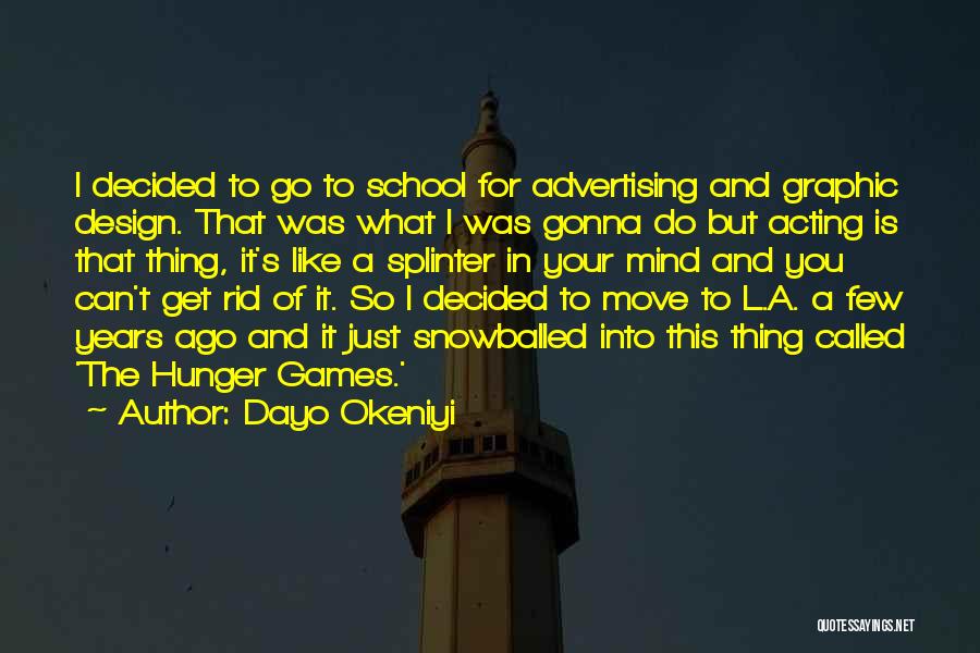Dayo Okeniyi Quotes: I Decided To Go To School For Advertising And Graphic Design. That Was What I Was Gonna Do But Acting