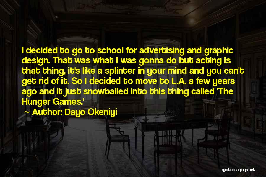 Dayo Okeniyi Quotes: I Decided To Go To School For Advertising And Graphic Design. That Was What I Was Gonna Do But Acting