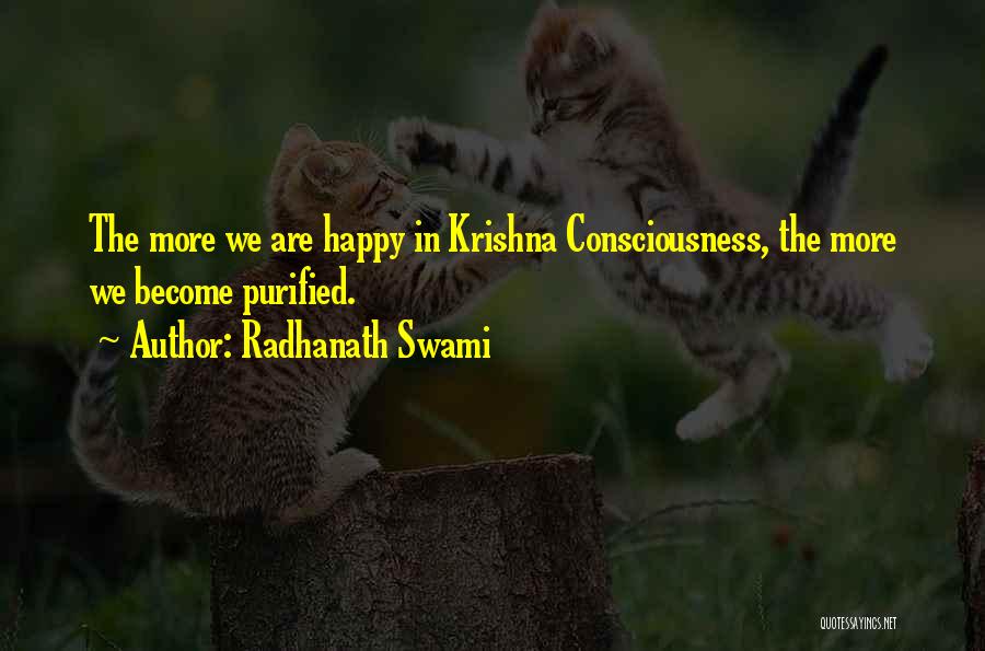 Radhanath Swami Quotes: The More We Are Happy In Krishna Consciousness, The More We Become Purified.