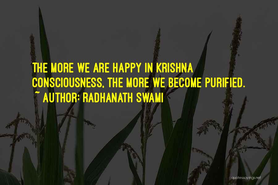 Radhanath Swami Quotes: The More We Are Happy In Krishna Consciousness, The More We Become Purified.