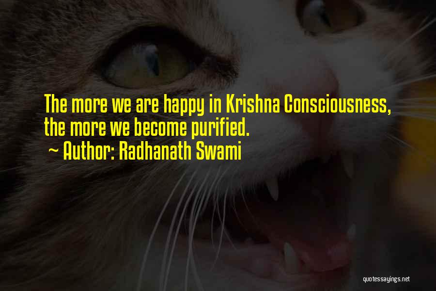 Radhanath Swami Quotes: The More We Are Happy In Krishna Consciousness, The More We Become Purified.