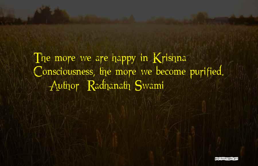 Radhanath Swami Quotes: The More We Are Happy In Krishna Consciousness, The More We Become Purified.