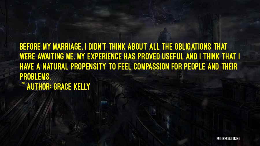 Grace Kelly Quotes: Before My Marriage, I Didn't Think About All The Obligations That Were Awaiting Me. My Experience Has Proved Useful And