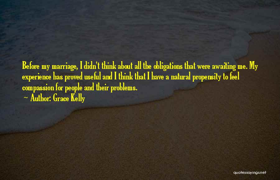 Grace Kelly Quotes: Before My Marriage, I Didn't Think About All The Obligations That Were Awaiting Me. My Experience Has Proved Useful And