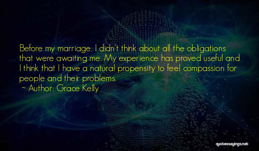 Grace Kelly Quotes: Before My Marriage, I Didn't Think About All The Obligations That Were Awaiting Me. My Experience Has Proved Useful And