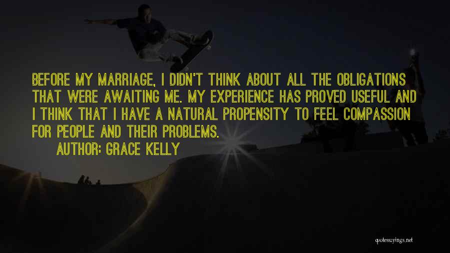 Grace Kelly Quotes: Before My Marriage, I Didn't Think About All The Obligations That Were Awaiting Me. My Experience Has Proved Useful And