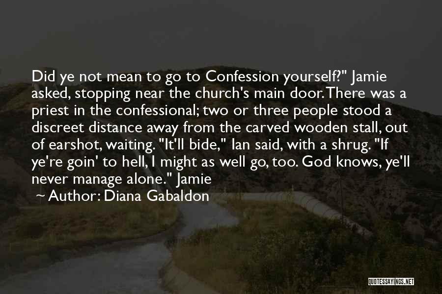 Diana Gabaldon Quotes: Did Ye Not Mean To Go To Confession Yourself? Jamie Asked, Stopping Near The Church's Main Door. There Was A