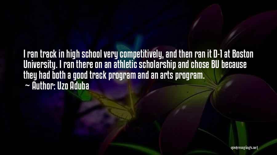 Uzo Aduba Quotes: I Ran Track In High School Very Competitively, And Then Ran It D-1 At Boston University. I Ran There On