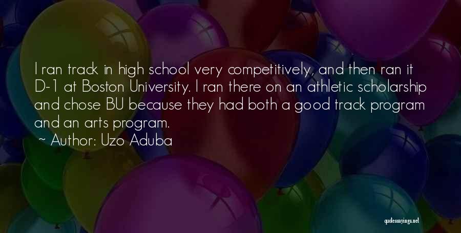 Uzo Aduba Quotes: I Ran Track In High School Very Competitively, And Then Ran It D-1 At Boston University. I Ran There On