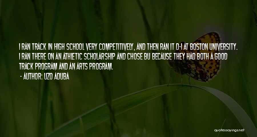 Uzo Aduba Quotes: I Ran Track In High School Very Competitively, And Then Ran It D-1 At Boston University. I Ran There On