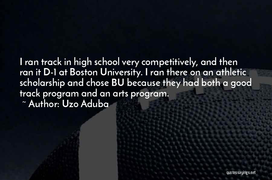 Uzo Aduba Quotes: I Ran Track In High School Very Competitively, And Then Ran It D-1 At Boston University. I Ran There On
