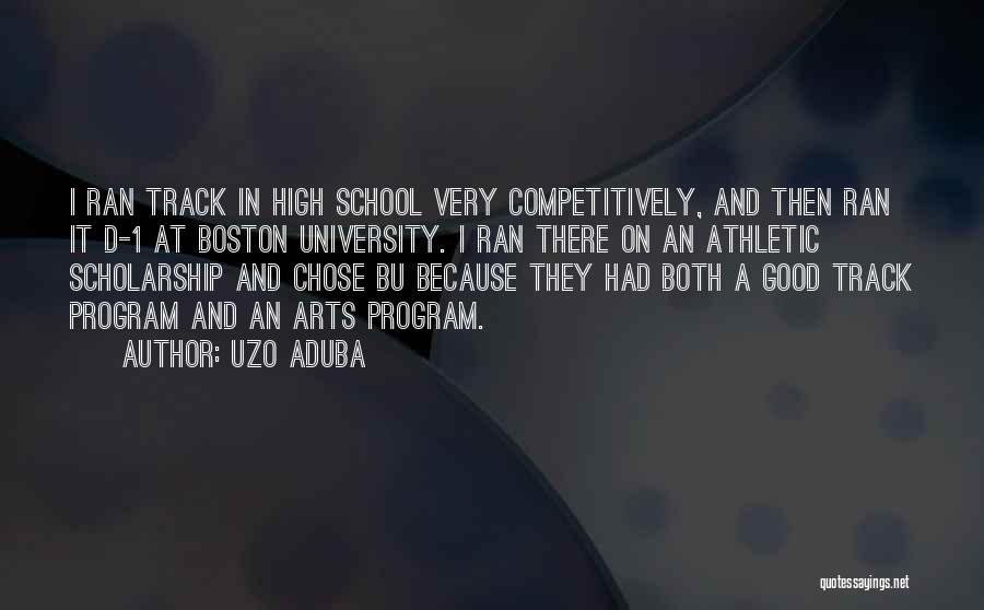 Uzo Aduba Quotes: I Ran Track In High School Very Competitively, And Then Ran It D-1 At Boston University. I Ran There On