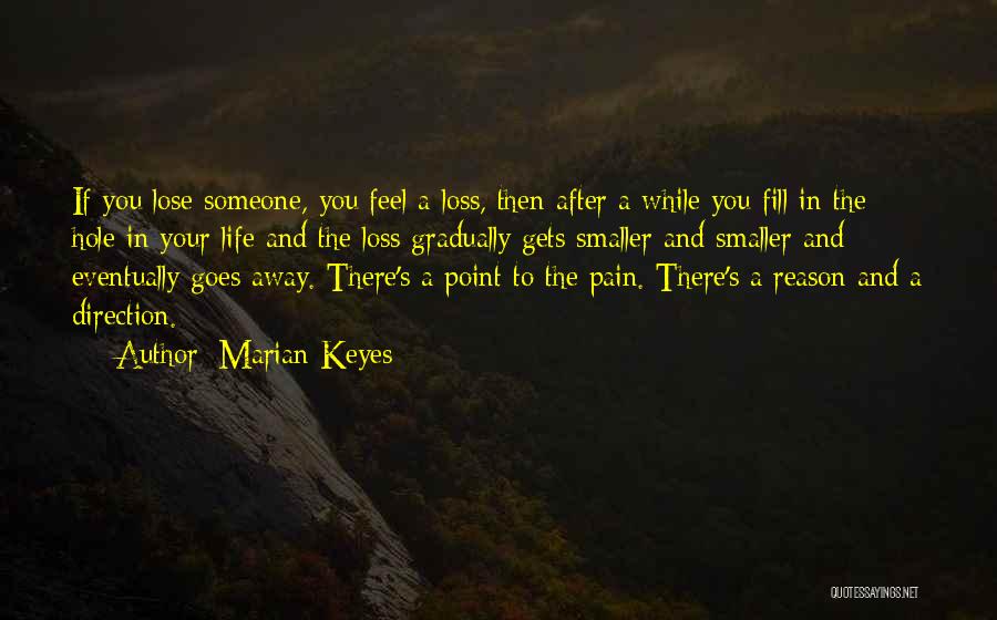 Marian Keyes Quotes: If You Lose Someone, You Feel A Loss, Then After A While You Fill In The Hole In Your Life