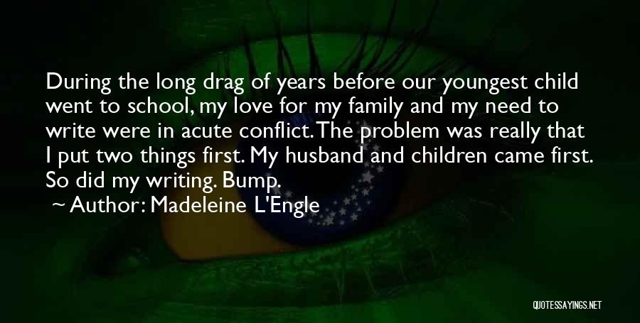 Madeleine L'Engle Quotes: During The Long Drag Of Years Before Our Youngest Child Went To School, My Love For My Family And My