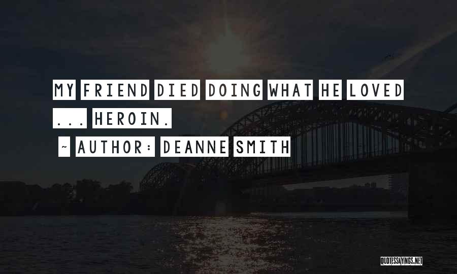 Deanne Smith Quotes: My Friend Died Doing What He Loved ... Heroin.